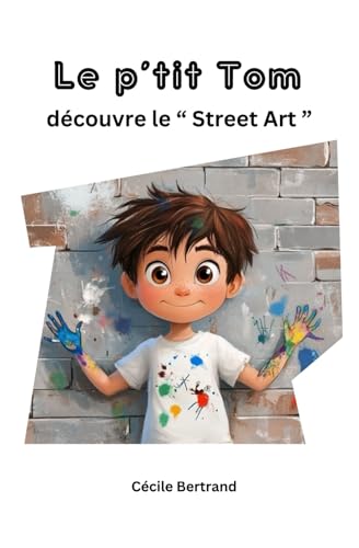 Le p'tit Tom découvre le "Street Art" (French Edition)