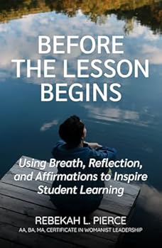 Paperback Before the Lesson Begins: Using Breath, Reflection, and Affirmations to Inspire Student Learning Book