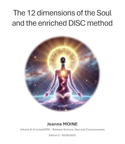 The 12 dimensions of the Soul and the enriched DISC method (Enriched DISC - Between Science, Soul and Conscience Book 9) (English Edition)