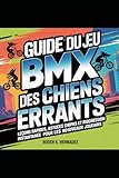  GUIDE DU JEU BMX DES CHIENS ERRANTS: Leçons rapides, astuces sympas et progression instantanée pour les nouveaux joueurs
