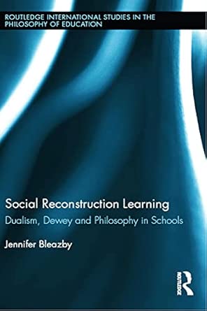 Social Reconstruction Learning: Dualism, Dewey and Philosophy in Schools: 29 Social Reconstruction Learning: Dualism, Dewey and Philosophy in Schools: 29 book cover