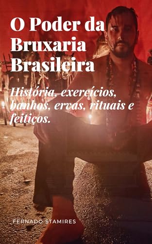 O Poder da Bruxaria Brasileira: História, exercícios, banhos, ervas, rituais e feitiços. (A bruxaria no Brasil Livro 1)