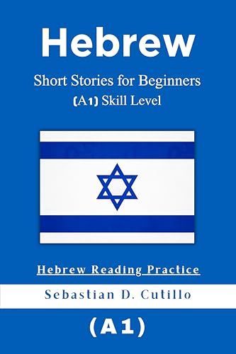 Hebrew Short Stories for Beginners (A1) Skill Level - Hebrew Reading Practice (Hebrew Short Stories (CEFR Leveled Language Learning)) (English Edition)