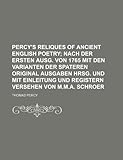  Percy\'s Reliques of Ancient English Poetry; Nach Der Ersten Ausg. Von 1765 Mit Den Varianten Der Spateren Original Ausgaben Hrsg. Und Mit Einleitung Und Registern Versehen Von M.M.A. Schroer