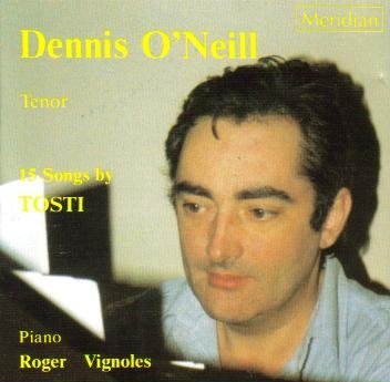 Dennis O'Neill, Tenor 15 Songs by Tosti