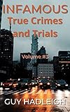  Infamous True Crimes and Trials Volume #3 (Infamous True Crimes and Trials - Ten Shocking Crimes, Trials and Punishments) (English Edition)