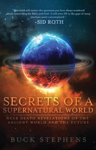 Secrets of a Supernatural World: Near Death Revelations of the Ancient World and the Future (An NDE Collection)