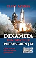 Dinamita Din Spatele Perseverentei: Ghid Practic de Dezvoltare Personala 153292626X Book Cover
