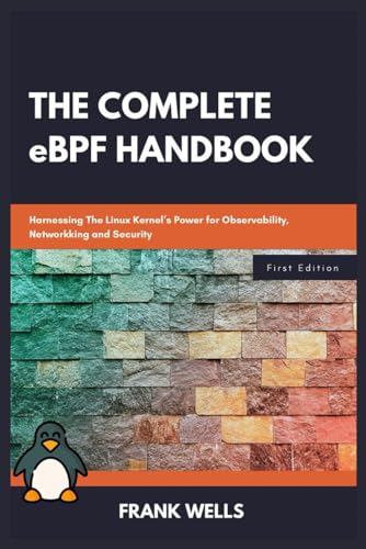 The Complete eBPF Handbook: Harnessing the Linux Kernel's Power for Observability, Networking and Security