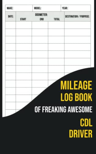 Mileage Log Book Of Freaking Awesome CDL Driver: Automobile Mileage Tracker to Record Your Daily Mileage For Taxes