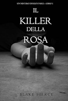 Blake Pierce - Un Mistero di Riley Paige Vol. 1 - Il killer della rosa (2016)