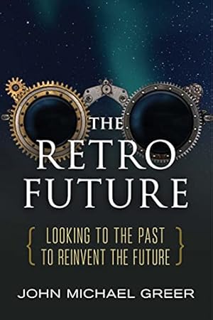 The Retro Future: Looking to the Past to Reinvent the Future