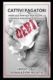  Cattivi Pagatori: Manuale Pratico per Pulire la Propria Posizione Creditizia