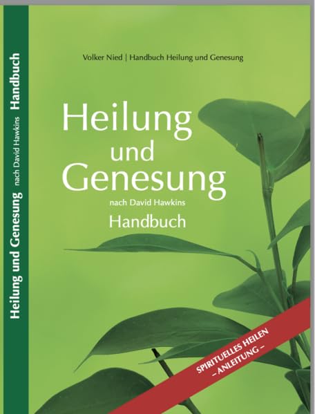 Heilung und Genesung nach David Hawkins Handbuch: Spirituelles Heilen nach Hawkins Handbuch