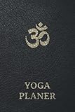 Yoga Planer Für Kursleiter: Sinnvolle Aufteilung zum Planen und Gestalten Deiner Yogastunden. Der 200 SEITEN Yoga Planer für Yogalehrer inkl. Yogakurs Stunden Planer und Wochenkalender