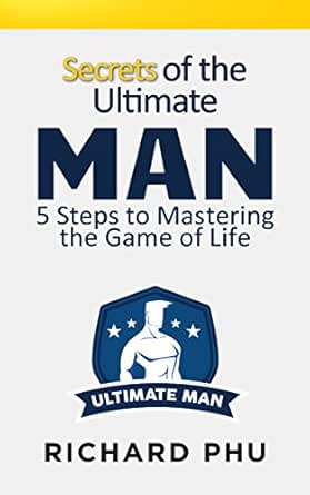 Secrets Of The Ultimate Man: 5 Steps To Mastering The Game Of Life