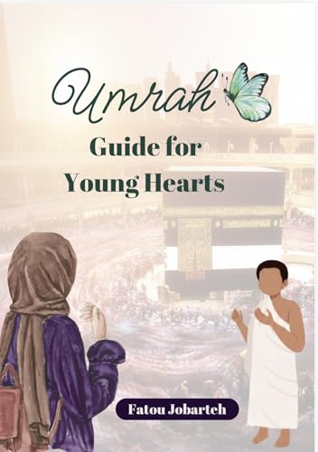 Umrah Guide For Young Hearts: A step-by-step practical guide for Amina, Mariam, and every young pilgrim.