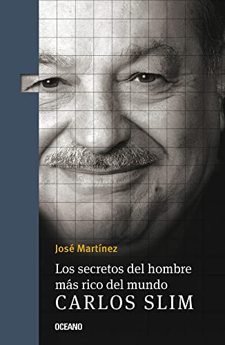 Los Secretos del hombre más rico del mundo.: Carlos Slim, (Spanish Edition)