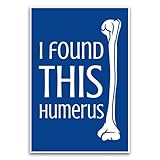 I Found This Humerus Anatomy Joke Poster - Funny Classroom Meme Joke Appropriate School Humor Poster - 12 x 18 Inch Unframed Poster - Premium Poster On 100lb Gloss Paper - Printed In The USA FHJP1752