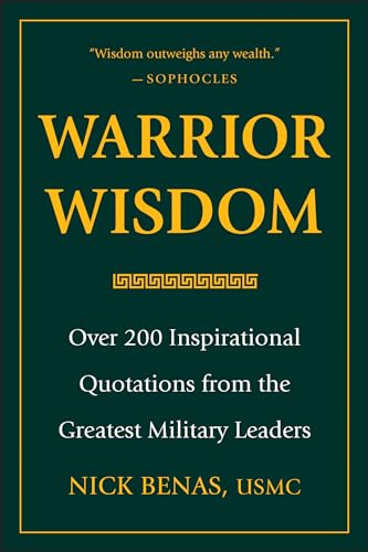 Warrior Wisdom: Over 200 Inspirational Quotations from the Greatest Military Leaders
