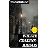 Wilkie Collins-Krimis: Bereicherte Ausgabe. Mysterythriller-Klassiker