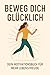 Beweg dich gl&uuml;cklich &ndash; Dein Motivationsbuch f&uuml;r mehr Lebensfreude: Kleine Impulse, die dich in Bewegung bringen &ndash; k&ouml;rperlich und mental.
