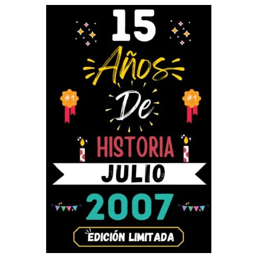 CUADERNO, 15 AÑOS DE HISTORIA JULIO 2007 EDICIÓN LIMITADA: Regalo de 15 cumpleaños para mujeres y hombres, ideas de 15 cumpleaños... un cumpleaños... ... regalo de 15 cumpleaños para él/ella.
