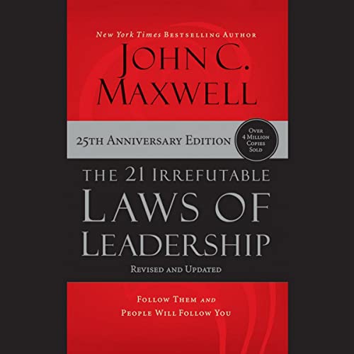 The 21 Irrefutable Laws of Leadership (25th Anniversary Edition): Follow Them and People Will Follow You
