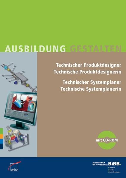 Technische(r) Produktdesigner / Produktdesignerin Technische(r) Systemplaner / Systemplanerin: Umsetzungshilfen und Praxistipps, mit CD-ROM: ... für Berufsbildung (Ausbildung gestalten)