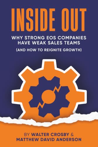 Inside Out: Why Strong EOS Companies Have Weak Sales Teams and How to Reignite Growth (Books for EOS Companies)