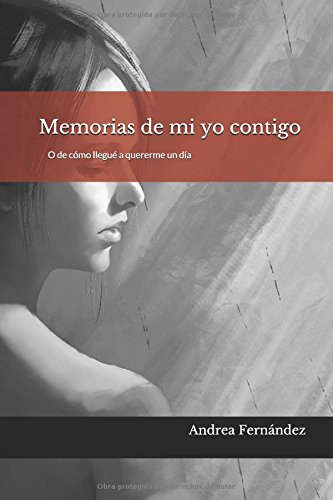 Memorias de mi yo contigo: O de cómo llegué a quererme un día