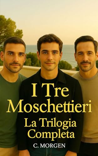 I Tre Moschettieri - La Trilogia Completa: Romanzo Gay - Drama - Erotico