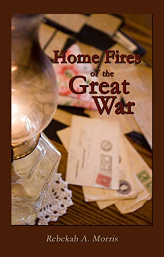 Home Fires of the Great War by [Rebekah A. Morris, Heather Ueland]