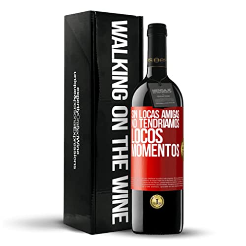 «Sin locas amigas no tendríamos locos momentos» Mensaje en una Botella. Vino Tinto Premium Crianza. Etiqueta Roja PERSONALIZABLE Cover