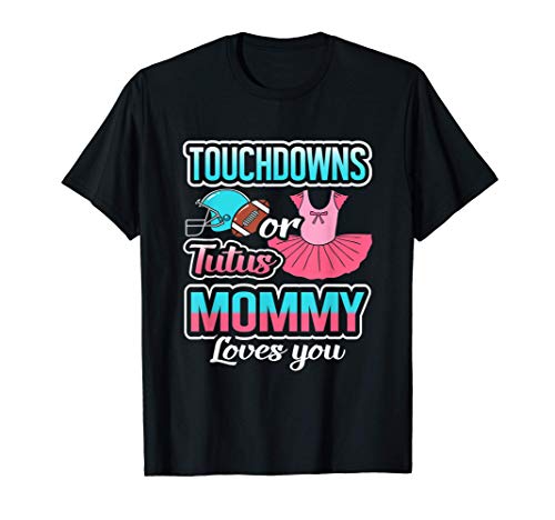 Touchdowns Or Tutus Mommy Loves You Gender Reveal Baby Gift T-Shirt
