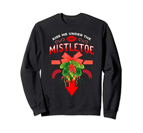 Image of Inappropriate Christmas Shirts KISS ME UNDER THE MISTLETOE Sweatshirt