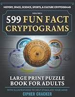 599 Fun Fact Cryptograms, Large Print Puzzle Book for Adults: Decipher Amazing Trivia from History, Space, Science, Sports & Culture 1068523883 Book Cover