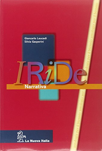 Iride. Narrativa-Piacere di leggere-Temi attualità. Per le Scuole superiori