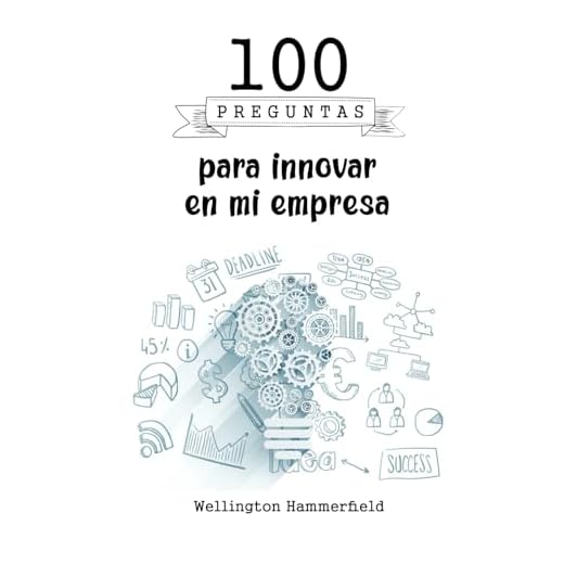 100 preguntas para innovar en mi empresa: 100 Preguntas que te ayudarán a implementar las ideas y soluciones que hayas generado en tu empresa, desde ... hasta la mejora de la eficiencia operativa.