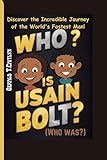 Who is Usain Bolt?(Who was?): Discover the Incredible Journey of the World's Fastest Man!