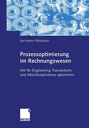 Prozessoptimierung im Rechnungswesen: Mit Re-Engineering Transaktions- und Abschlussprozesse optimie