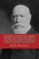 A.P.SINNETT COLLECTION 5 BOOKS Esoteric Buddhism, The Growth Of The Soul, Collected Fruits Of Occult Teaching, The Occult World, Tennyson An Occultist 172184922X Book Cover