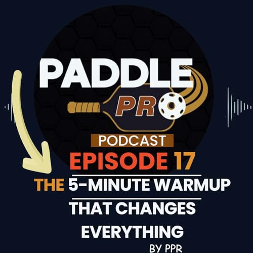 Episode 17: The 5-Minute Warm-Up That Changes Everything &mdash; A Science-Backed Pickleball Pre-Game Routine