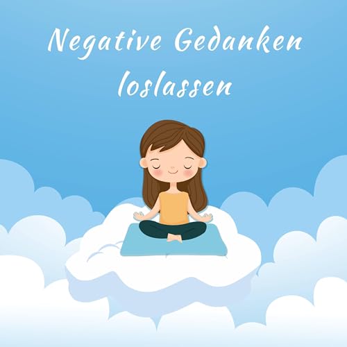Negative Gedanken loslassen: Eine gef&uuml;hrte Meditation f&uuml;r inneren Frieden