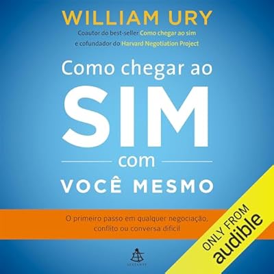 Como chegar ao sim com voc&ecirc; mesmo: O primeiro passo em qualquer negocia&ccedil;&atilde;o, conflito ou conversa dif&iacute;cil