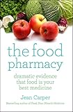 The Food Pharmacy: Dramatic New Evidence That Food Is Your Best Medicine