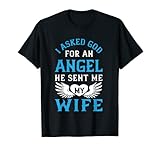 J'ai demandé à Dieu un ange, il m'a envoyé ma femme T-Shirt