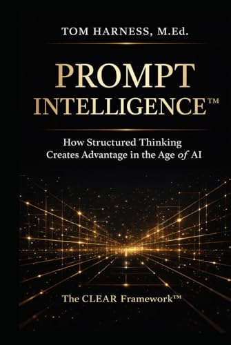Prompt Intelligence™: How Structured Thinking Creates Advantage i...