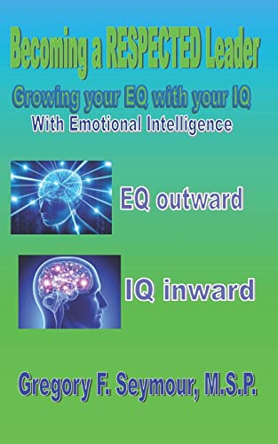 Becoming a RESPECTED Leader: Growing your EQ with your IQ