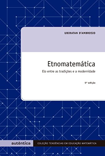 Etnomatemática: Elo entre as tradições e a modernidade